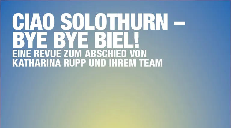 CIAO SOLOTHURN – BYE BYE BIEL